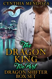 Dragon King 2 Part Dragon Shifter Box Set : Dragon Shifter Romance, Action Romance, Suspense Romance cover image