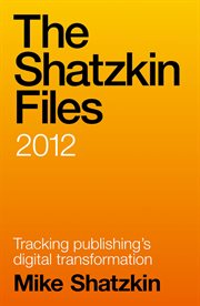 The shatzkin files: 2012 cover image