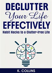 Declutter your life effectively habit hacks to a clutter-free life cover image