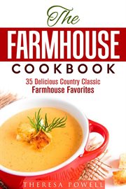 The farmhouse cookbook: 35 delicious country classic farmhouse favorites cover image