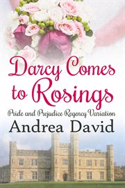 Darcy Comes to Rosings : A Pride and Prejudice Regency Variation cover image