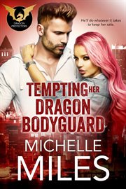 Tempting her dragon bodyguard : Dragon protectors, #3 cover image