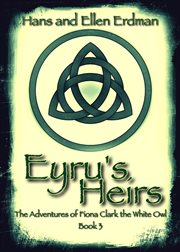Eryu's Heirs : The Adventures of Fiona Clark the White Owl, Book 3. Volume 3 cover image