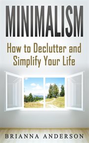 Minimalism: how to declutter and simplify your life cover image