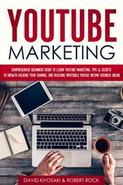 Youtube marketing: comprehensive beginners guide to learn youtube marketing, tips & secrets to gr cover image