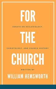 Christology, for the church:  essays on ecclesiology and church history cover image