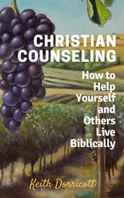 Christian counseling - how to help yourself and others live biblically cover image