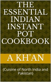 The essential indian instant pot cookbook (cuisine of north india and pakistan) cover image