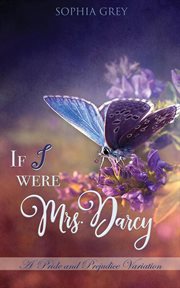 If I Were Mrs. Darcy : A Pride and Prejudice Variation cover image