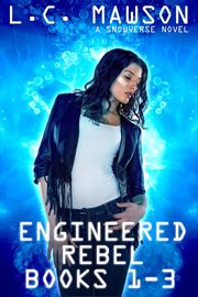 Engineered rebel. Books #1-3 cover image