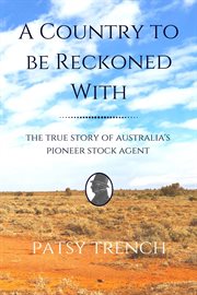 A country to be reckoned with. The True Story of Australia's Pioneer Stock Agent cover image