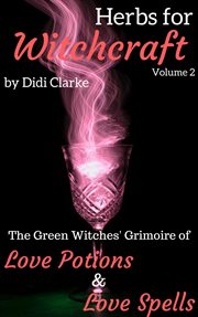The green witches' grimoire of love potions and love spells cover image
