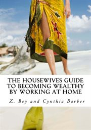 The housewives guide to becoming wealthy by working from home cover image