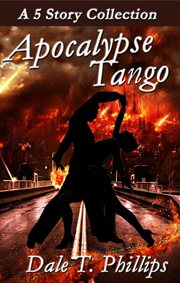 Apocalypse tango: a 5-story collection cover image