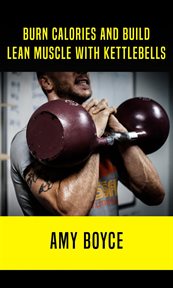 Burn calories and build lean muscle with kettlebells cover image