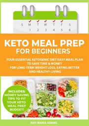 Keto meal prep for beginners: your essential ketogenic diet easy meal plan to save time & money cover image