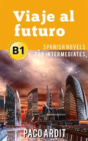 Viaje al futuro - spanish readers for intermediates (b1) cover image