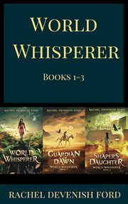 World whisperer, guardian of dawn, shaper's daughter. Books #1-3 cover image