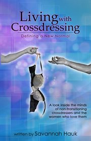 Living With Crossdressing : Defining a New Normal. Living with Crossdressing cover image