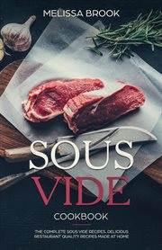Sous vide: the complete sous vide recipes - delicious restaurant quality recipes made at home cover image