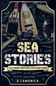 Sea stories, tales from off limit places, & scuttlebutt rumor cover image