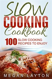 Slow cooking cookbook: 100 slow cooking recipes to enjoy cover image