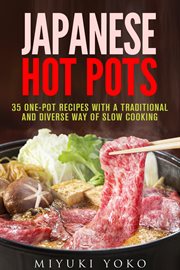 Japanese hot pots: 35 one-pot recipes with a traditional and diverse way of slow cooking cover image