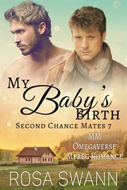 My Baby's Birth : MM Omegaverse Mpreg Romance. Second Chance Mates cover image