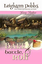 Bake, battle & roll. Lexy Baker cozy mystery cover image