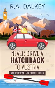 Never drive a hatchback to austria (and other valuable life lessons) cover image
