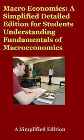 Macro Economics : A Simplified Detailed Edition for Students Understanding Fundamentals of Macroec cover image