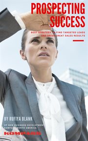 Prospecting success: best strategy to find targeted leads and drive great sales results cover image