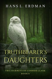Truthbearer's Daughters : The Journeys of Connor Clark, Book 3. Volume 3 cover image