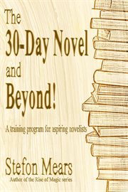 The 30-day novel and beyond! a training program for aspiring novelists : a training program for aspiring novelists cover image