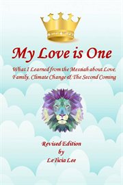 My Love Is One : What I Learned From the Messiah About Love, Family, Climate Change, and the Second cover image