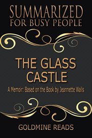 The glass castle - summarized for busy people: a memoir: based on the book by jeannette walls cover image