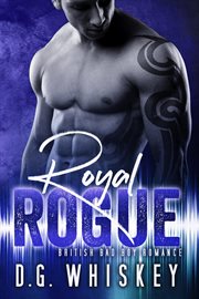 Royal rogue. British Bad Boy Romance cover image