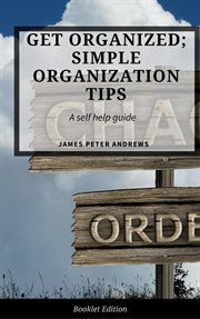 Get organized; simple organization tips. Self Help cover image