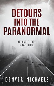 Detours Into the Paranormal : Atlantic City Road Trip. Detours Into the Paranormal cover image