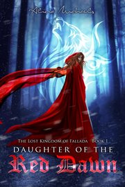 Daughter of the Red Dawn : The Lost Kingdom of Fallada, #1 cover image