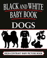 Dogs : Black and White Baby Books cover image