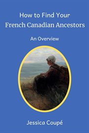 How to find your french canadian ancestors: an overview cover image