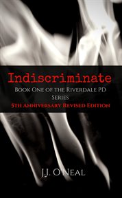 Indiscriminate: 5th anniversary revised edition. Riverdale PD Series cover image
