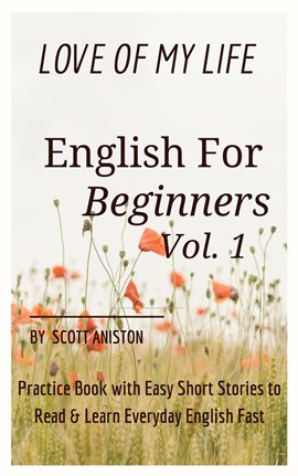 Cover image for English for Beginners: Love Of My Life, Practice Book with Easy Short Stories to Read & Learn Eve