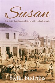 Susan : convict's daughter, soldier's wife, nobody's fool cover image