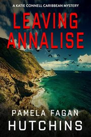 Leaving Annalise : Katie Connell Caribbean Mystery cover image