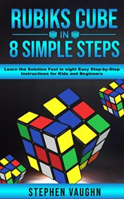 Rubiks cube in 8 simple steps : learn the solution fast in eight easy step-by-step instructions for kids and beginners cover image