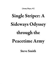 Single striper: a sideways odyssey through the peacetime army cover image