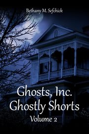 The Ghostly Shorts : Ghosts, Inc. - The Short Story Anthologies cover image