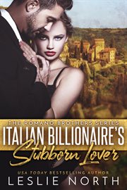 Italian Billionaire's Stubborn Lover : Romano Brothers cover image